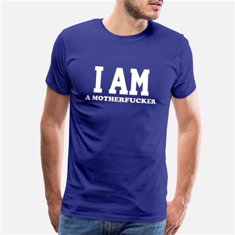 shop i am a motherfucker t shirts online spreadshirt