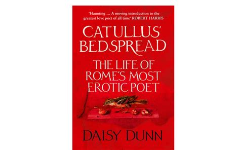 Catullus Bedspread The Life Of Romes Most Erotic Poet By Daisy Dunn