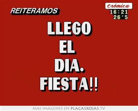 Llego El Dia Fiesta Placas Rojas Tv