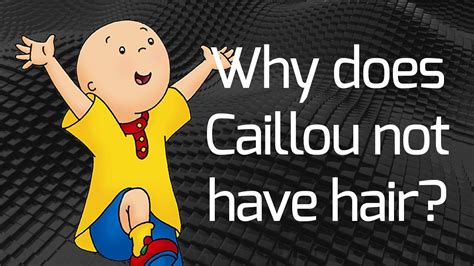Why Does Caillou Not Have Hair Youtube