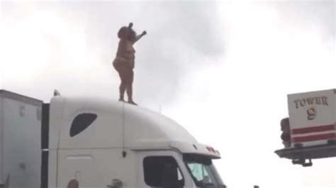 Watch Naked Woman Dances On Roof Of Big Rig Blocks Houston Highway Watch Naked Woman
