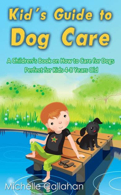Kids Guide To Dog Care A Childrens Book On How To Care For Dogs