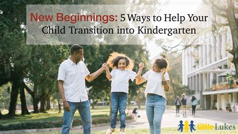 New Beginnings 5 Ways To Help Your Child Transition Into Kindergarten
