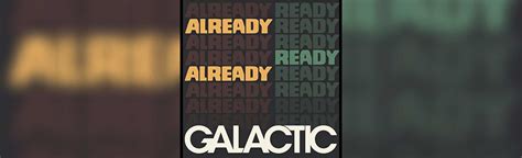 Galactic's New Album is Already Ready Already - Logjam ...