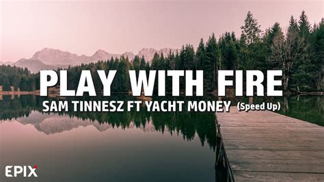 Play With Fire Sam Tinnesz FT Yacht Money Speed Up Lyrics YouTube