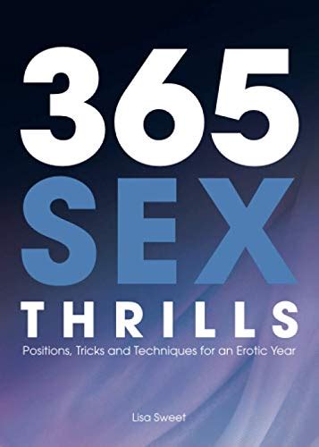 365 Sex Thrills Positions Tricks And Techniques For An Erotic Year