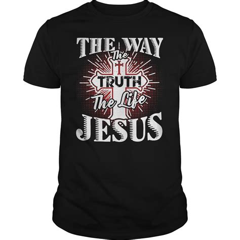 Jesus The Way The Truth The Life Shirt Hoodie Sweater Longsleeve T