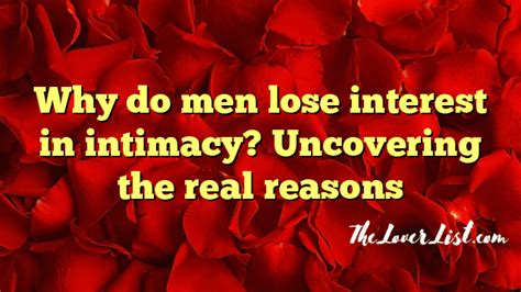 Why Do Men Lose Interest In Intimacy Uncovering The Real Reasons The