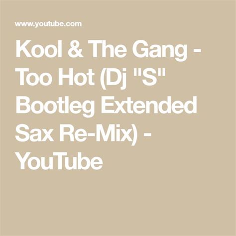 kool and the gang too hot dj s bootleg extended sax re mix youtube dj gang bootleg