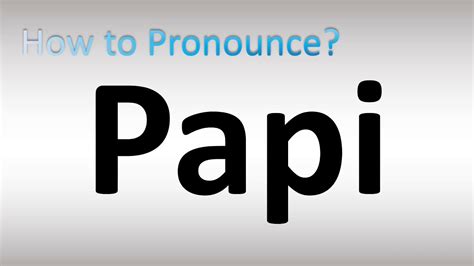 How To Pronounce Papi Youtube