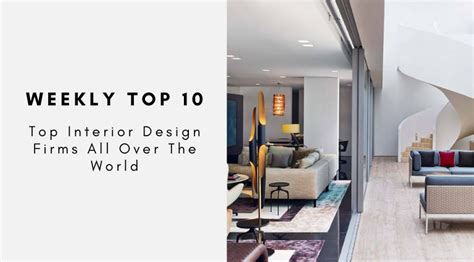 Weekly Top 10 Top Interior Design Firms All Over The World
