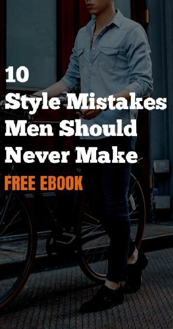 10 Style Mistakes Men Should Never Make Style Mistakes Mens Street