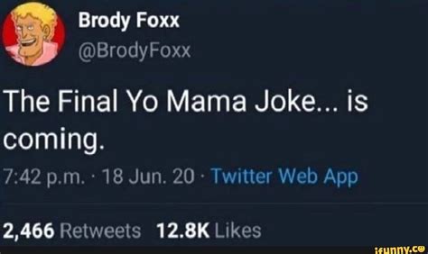 Brody Foxx Brodyfoxx The Final Yo Mama Joke Is Coming Ifunny