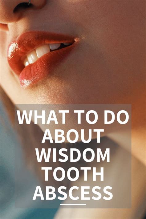What To Do With An Abscessed Tooth Wisdom Teeth Teeth Wisdom