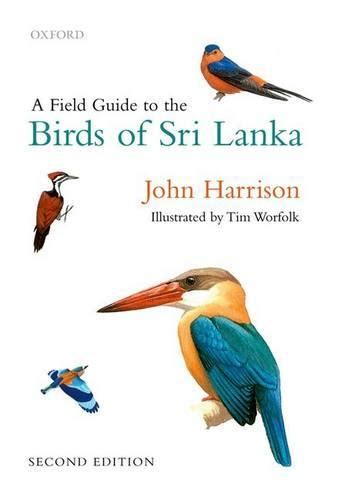 A Field Guide To The Birds Of Sri Lanka By John Harrison Tim Worfolk