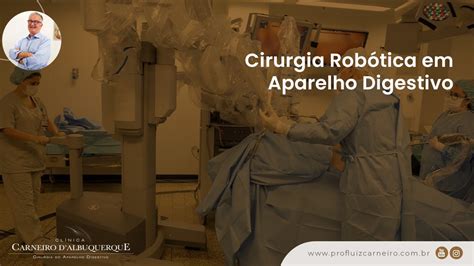 Cirurgia Robótica em Aparelho Digestivo Prof Dr Luiz Carneiro CRM