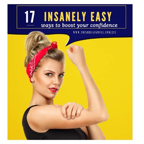 213 17 Insanely Easy Ways To Boost Your Confidence Trish Blackwell