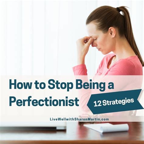 12 Ways To Stop Being A Perfectionist Live Well With Sharon Martin