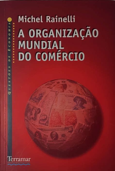 A Organização Mundial do Comércio Michel Rainelli Livraria Aleph