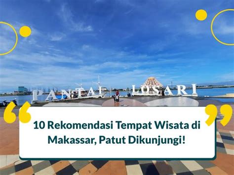 10 Rekomendasi Tempat Wisata Di Makassar Patut Dikunjungi