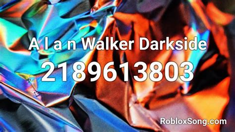 A L A N Walker Darkside Roblox Id Roblox Music Codes