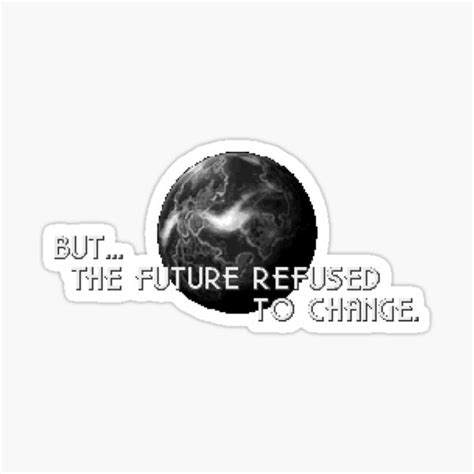 But The Future Refused To Change Sticker For Sale By Chillertyp