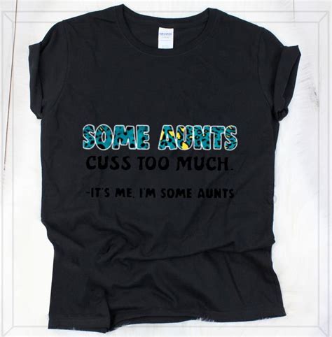 nice some aunts cuss too much it s me i m some aunts shirt hoodie sweater longsleeve t shirt