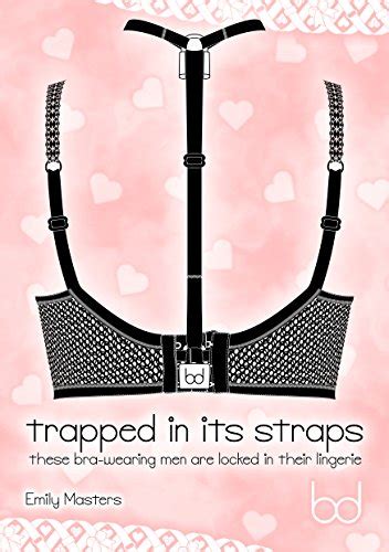trapped in its straps these bra wearing men are locked in their lingerie ebook masters emily