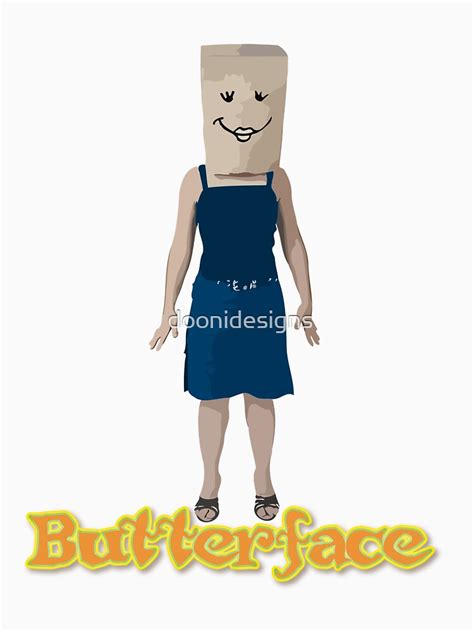 Butterface But Her Face T Shirt By Doonidesigns Redbubble Girl T Shirts Paper T Shirts