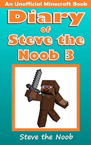 Diary Of Steve The Noob 3 An Unofficial Minecraft Book Minecraft