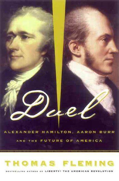 Duel Alexander Hamilton Aaron Burr And The Future Of America Wonder Book