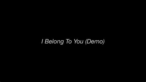 I Belong To You Demo Youtube