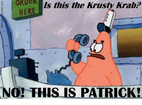 Memes 🤖 And No This Is Patrick Or Is This The Krusty Krabp Here No