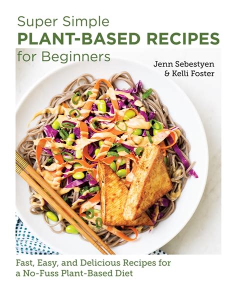 Super Simple Plant Based Recipes For Beginners By Jenn Sebestyen Kelli