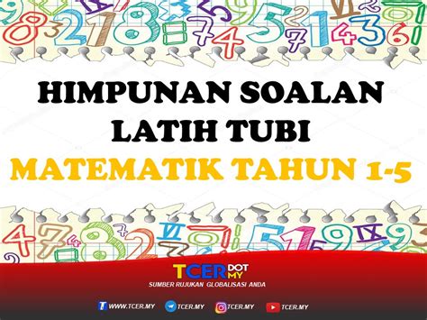 HIMPUNAN SOALAN LATIH TUBI MATEMATIK TAHUN 15  TCER.MY