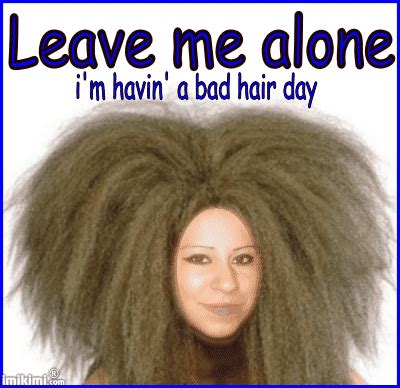 Check spelling or type a new query. Bad hair day! :( | Bad hair day, Bad hair, Hair day