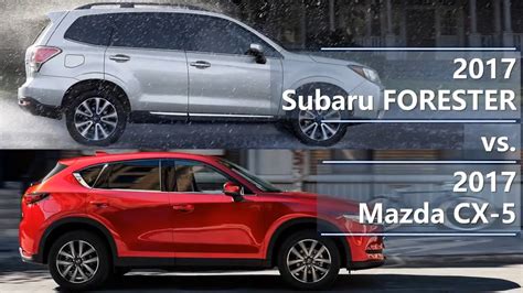 2017 Subaru Forester Vs 2017 Mazda Cx 5 Technical Comparison Youtube