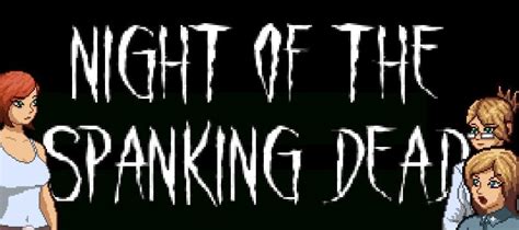 Night Of The Spanking Dead Rpgm Porn Sex Game V 2 0 Download For Windows Macos Linux