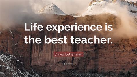 David Letterman Quote “life Experience Is The Best Teacher” 10