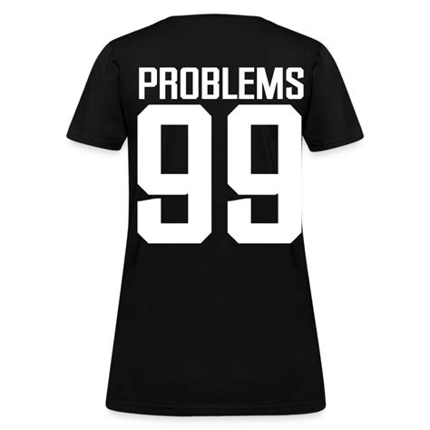 99 Problems T Shirt Spreadshirt