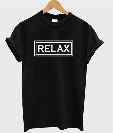 Relax T Shirt Trendy Shirt Designs Tee Shirt Designs T Shirt