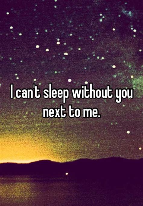 I Cant Sleep Without You Next To Me