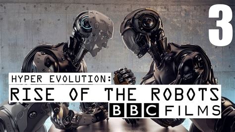 Bbc Documentary Hyper Evolution Rise Of The Robots Part 3 Youtube