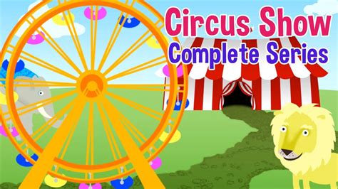 Circus Show For Kids Complete Series Nursery Rhymes And Kids Songs By