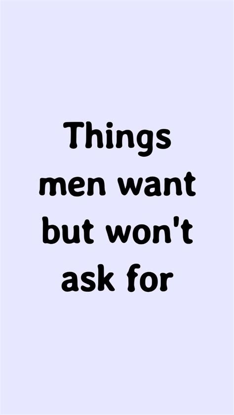 Things Men Want But Wont Ask For New Relationship Quotes Relationship Advice Love Quotes
