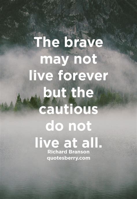 The Brave May Not Live Forever But The Cautious