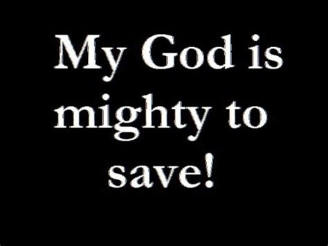 Yes He Is Mighty To Save Father Love Quotes