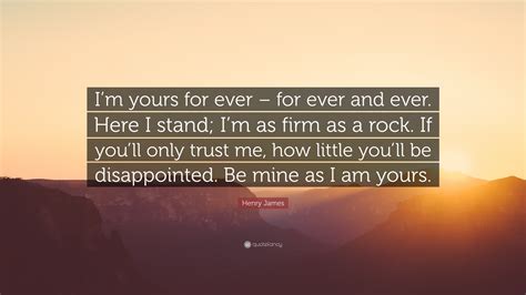 Henry James Quote Im Yours For Ever For Ever And Ever Here I