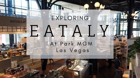 Exploring Eataly At Park Mgm Las Vegas Youtube