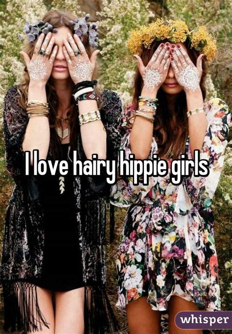 I Love Hairy Hippie Girls